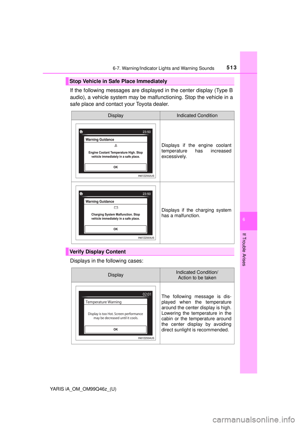 TOYOTA YARIS iA 2018  Owners Manual (in English) YARIS iA_OM_OM99Q46z_(U)
5136-7. Warning/Indicator Lights and Warning Sounds
6
If Trouble Arises
If the following messages are displayed in the center display (Type B
audio), a vehicle system may be m