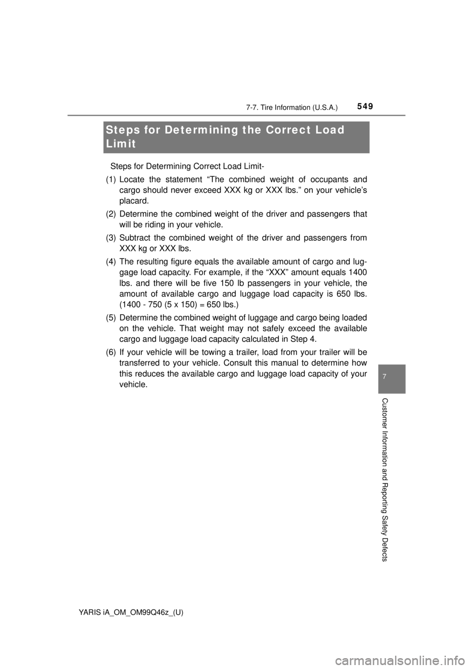 TOYOTA YARIS iA 2018 Owners Manual (in English) 549
YARIS iA_OM_OM99Q46z_(U)
7-7. Tire Information (U.S.A.)
7
Customer Information and Reporting Safety Defects
Steps for Determining the Correct Load
Limit
Steps for Determini ng Correct Load Limit- TOYOTA YARIS iA 2018 Owners Manual (in English) 549
YARIS iA_OM_OM99Q46z_(U)
7-7. Tire Information (U.S.A.)
7
Customer Information and Reporting Safety Defects
Steps for Determining the Correct Load
Limit
Steps for Determini ng Correct Load Limit-