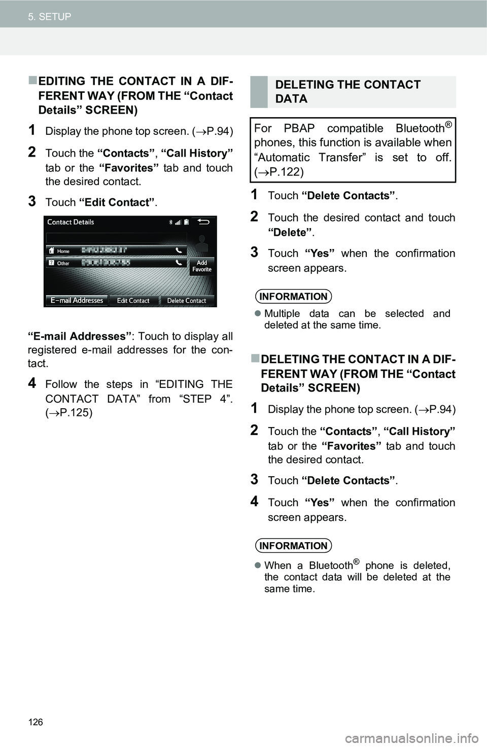 TOYOTA FR-S 2016  Accessories, Audio & Navigation (in English) 126
5. SETUP
EDITING THE CONTACT IN A DIF-
FERENT WAY (FROM THE “Contact
Details” SCREEN)
1Display the phone top screen. (P.94)
2Touch the “Contacts”, “Call History”
tab or the “Fa