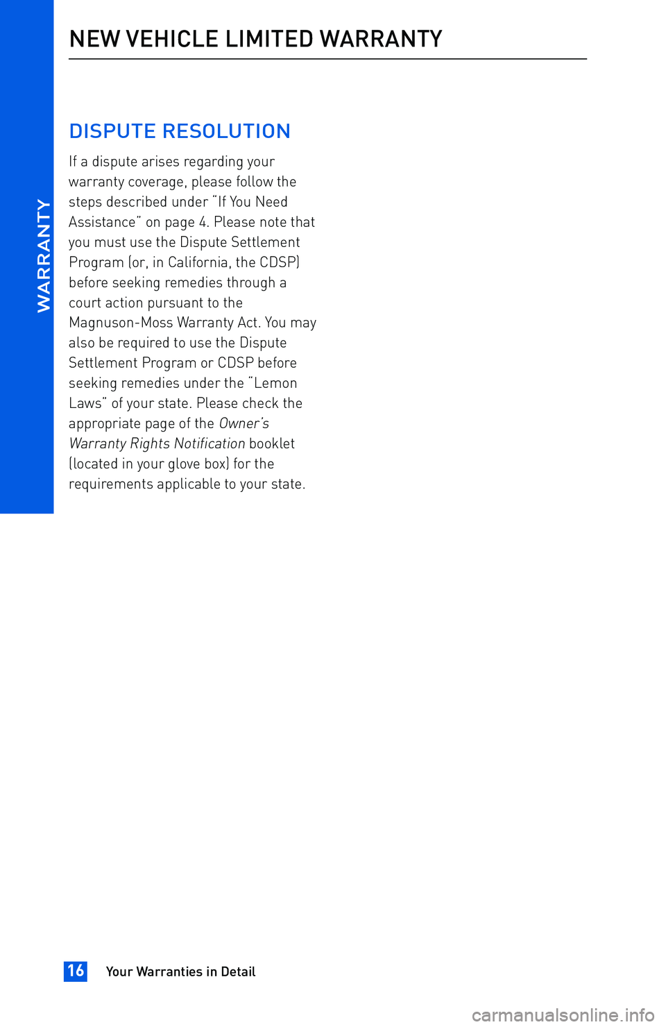 TOYOTA tC 2016  Warranties & Maintenance Guides (in English) DISPUTE RESOLUTION
If a dispute arises regarding your
warranty coverage, please follow the
steps described under “If You Need
Assistance” on page 4. Please note that
you must use the Dispute Settl