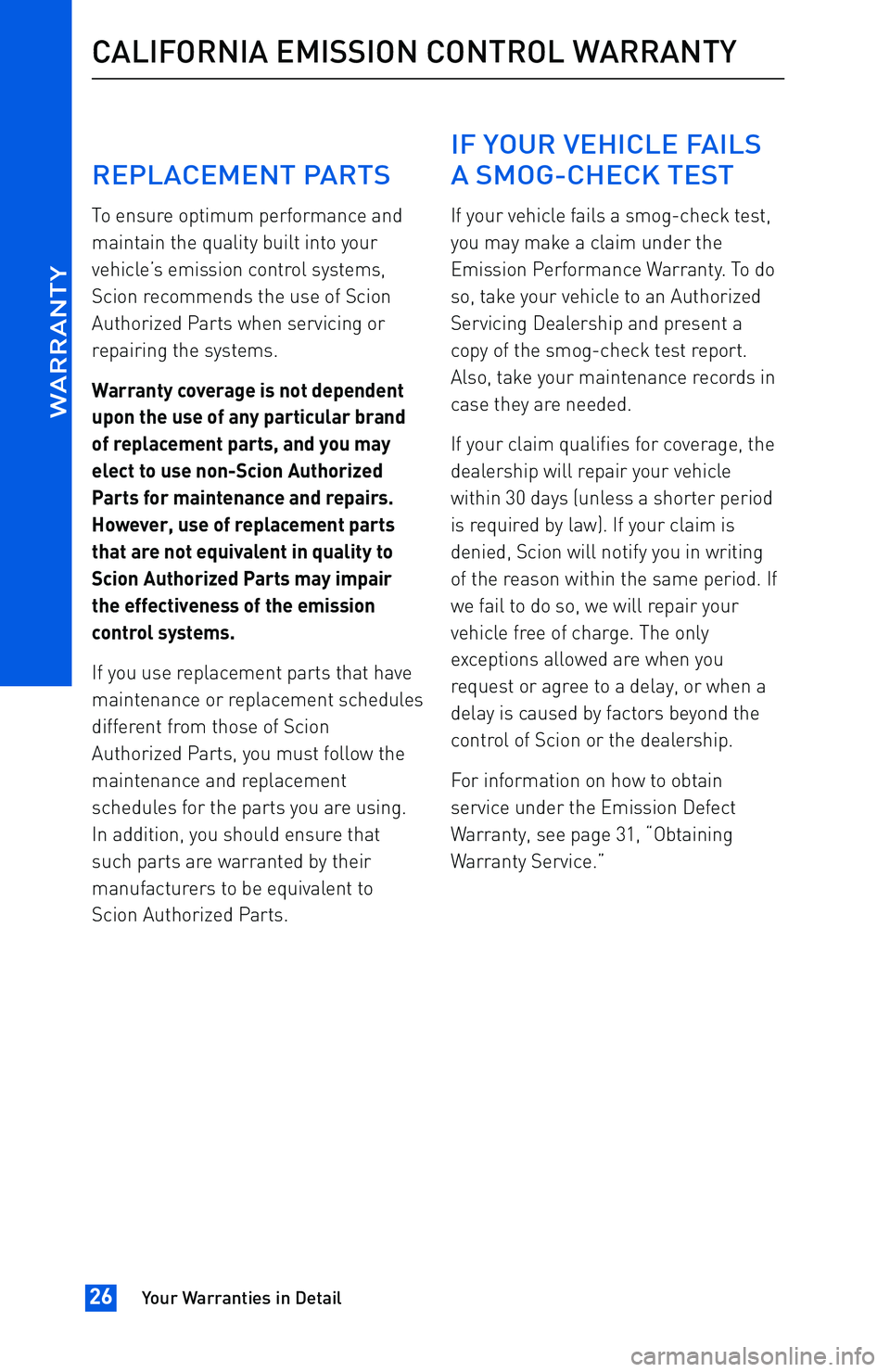 TOYOTA tC 2016  Warranties & Maintenance Guides (in English) REPLACEMENT PARTS
To ensure optimum performance and
maintain the quality built into your
vehicle’s emission control systems,
Scion recommends the use of Scion
Authorized Parts when servicing or
repa