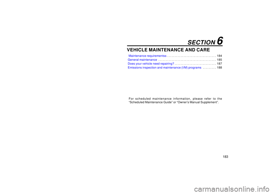 TOYOTA xA 2006  Owners Manual (in English) 183
VEHICLE MAINTENANCE AND CARE
 Maintenance requirementss184
. . . . . . . . . . . . . . . . . . . . . . . . . . . . . . . . . 
General maintenance 185
. . . . . . . . . . . . . . . . . . . . . . . 