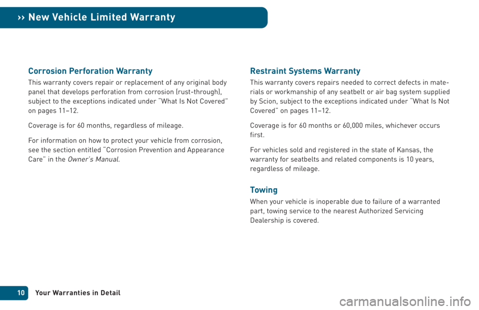 TOYOTA xB 2005  Warranties & Maintenance Guides (in English) Corrosion Perforation Warranty
This warranty covers repair or replacement of any original body
panel that develops perforation from corrosion (rust-through),
subject to the exceptions indicated under 