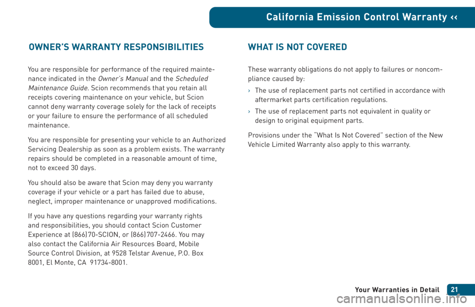 TOYOTA xB 2005  Warranties & Maintenance Guides (in English) You are responsible for performance of the required mainte-
nance indicated in the 
Owner’s Manualand the Scheduled
Maintenance Guide
. Scion recommends that you retain all
receipts covering mainten