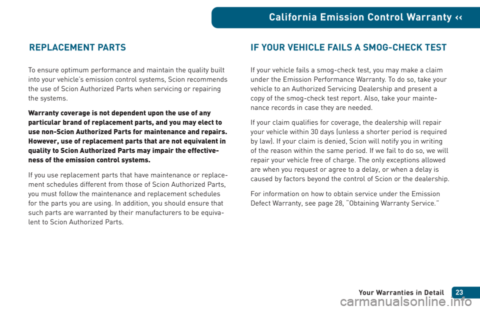 TOYOTA xB 2005  Warranties & Maintenance Guides (in English) To ensure optimum performance and maintain the quality built
into your vehicle’s emission control systems, Scion recommends
the use of Scion Authorized Parts when servicing or repairing
the systems.