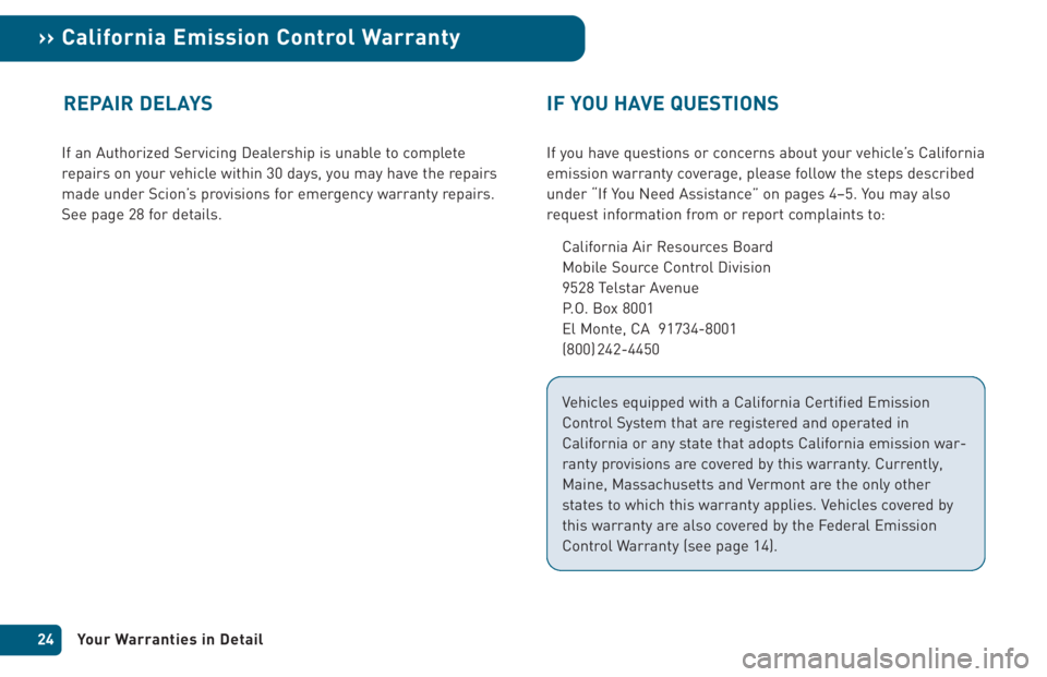 TOYOTA xB 2005  Warranties & Maintenance Guides (in English) If an Authorized Servicing Dealership is unable to complete
repairs on your vehicle within 30 days, you may have the repairs
made under Scion’s provisions for emergency warranty repairs.
See page 28