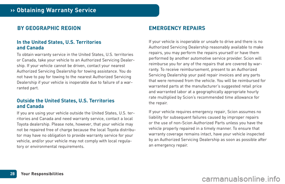 TOYOTA xB 2005  Warranties & Maintenance Guides (in English) In the United States, U.S. Territories 
and Canada
To obtain warranty service in the United States, U.S. territories
or Canada, take your vehicle to an Authorized Servicing Dealer-
ship. If your vehic
