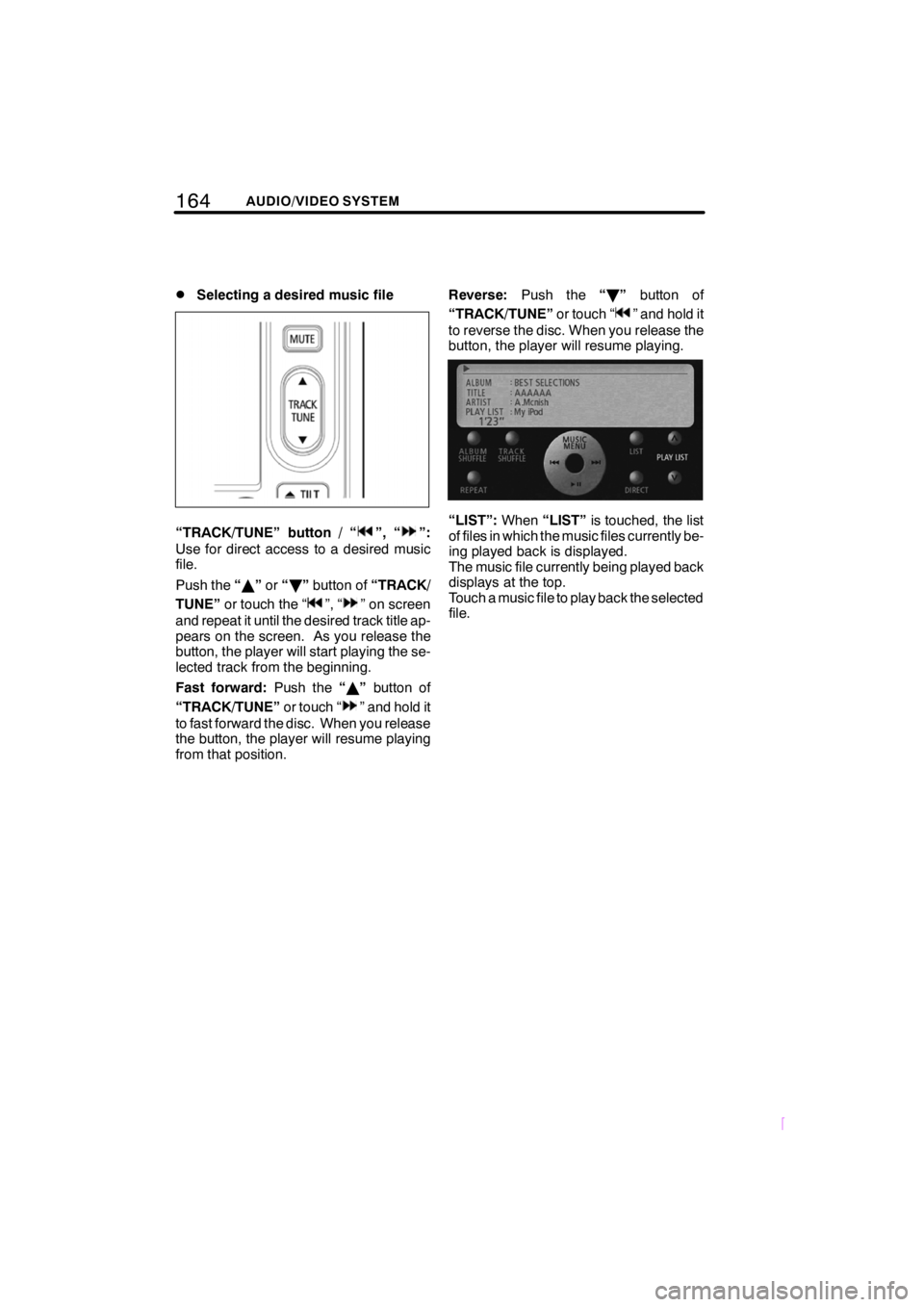 TOYOTA xB 2009  Accessories, Audio & Navigation (in English) 164AUDIO/VIDEO SYSTEM
SCION V398
DSelecting a desired music file
“TRACK/TUNE” button / “”, “”:
Use for direct access to a desired music
file.
Push the “Y ”or “B ”button of “TRACK