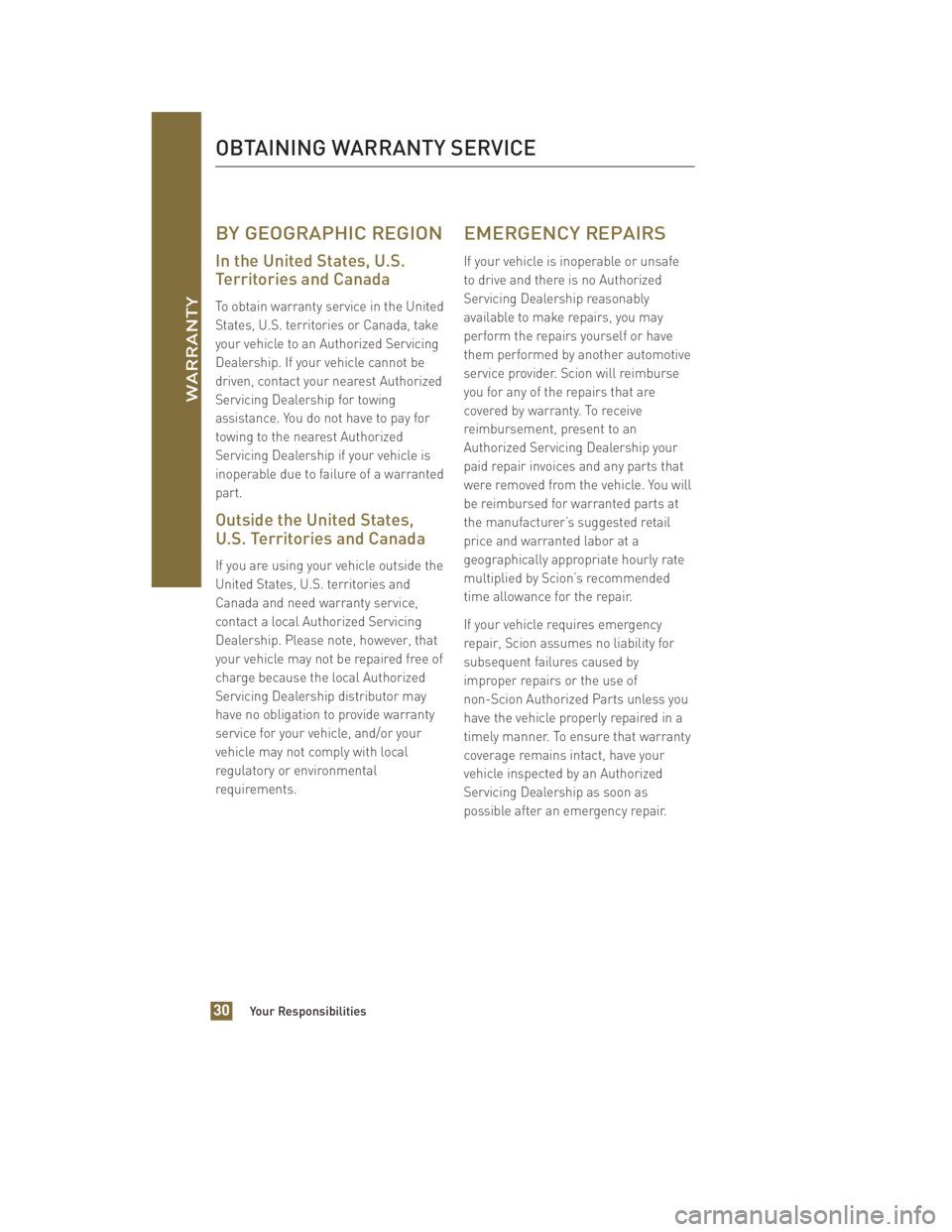 TOYOTA xB 2011 Warranties & Maintenance Guides (in English) BY GEOGRAPHIC REGION
In the United States, U.S.
Territories and Canada
To obtain warranty service in the United
States, U.S. territories or Canada, take
your vehicle to an Authorized Servicing
Dealers TOYOTA xB 2011 Warranties & Maintenance Guides (in English) BY GEOGRAPHIC REGION
In the United States, U.S.
Territories and Canada
To obtain warranty service in the United
States, U.S. territories or Canada, take
your vehicle to an Authorized Servicing
Dealers