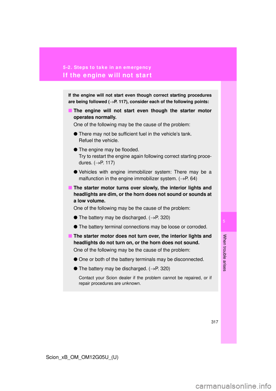 TOYOTA xB 2013  Owners Manual (in English) 5
When trouble arises
317
5-2. Steps to take in an emergency
Scion_xB_OM_OM12G05U_(U)
If the engine will not star t
If the engine will not start even though correct starting procedures
are being follo