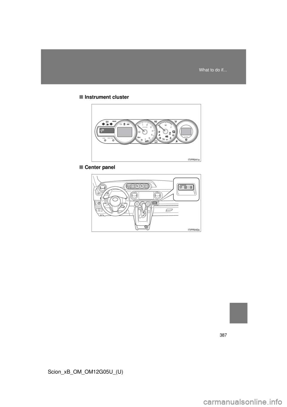 TOYOTA xB 2013  Owners Manual (in English) 387
What to do if...
Scion_xB_OM_OM12G05U_(U)
■
Instrument cluster
■ Center panel 