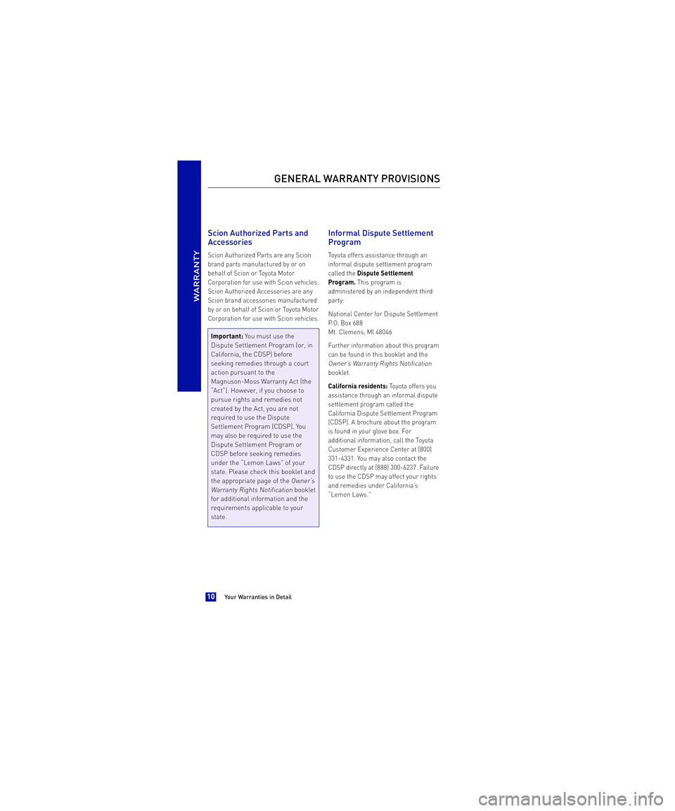 TOYOTA xB 2013  Warranties & Maintenance Guides (in English)  Scion Authorized Parts and 
Accessories
Scion Authorized Parts are any Scion 
brand parts manufactured by or on
behalf of Scion or Toyota Motor
Corporation for use with Scion vehicles.
Scion Authoriz