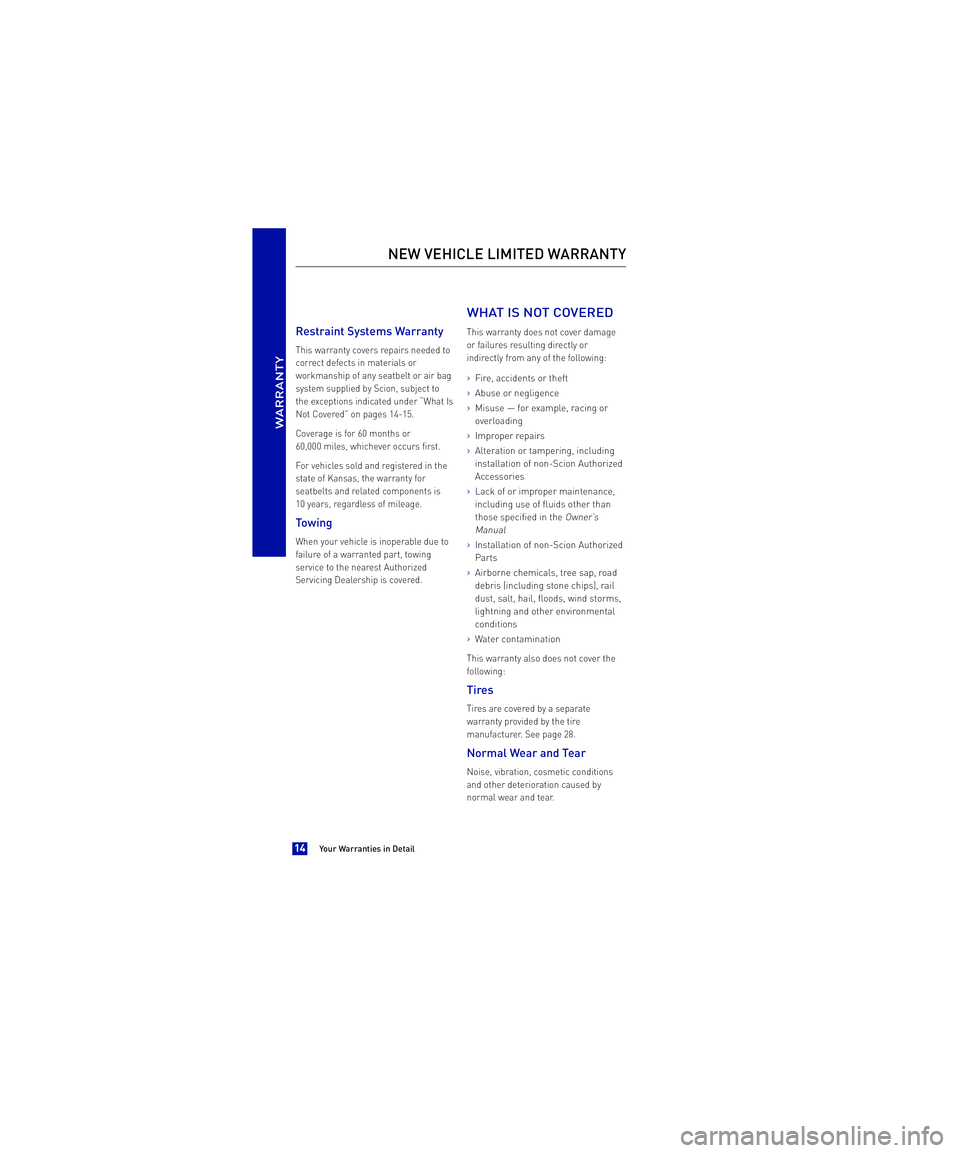 TOYOTA xB 2013  Warranties & Maintenance Guides (in English)  Restraint Systems Warranty
This warranty covers repairs needed to 
correct defects in materials or
workmanship of any seatbelt or air bag
system supplied by Scion, subject to
the exceptions indicated