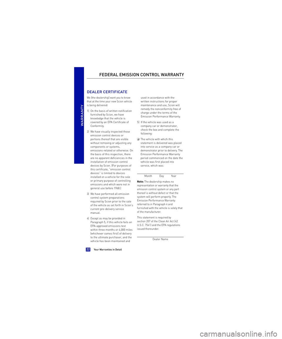 TOYOTA xB 2013  Warranties & Maintenance Guides (in English)  DEALER CERTIFICATE
We (the dealership) want you to know 
that at the time your new Scion vehicle
is being delivered:
1) On the basis of written notification
furnished by Scion, we have
knowledge that