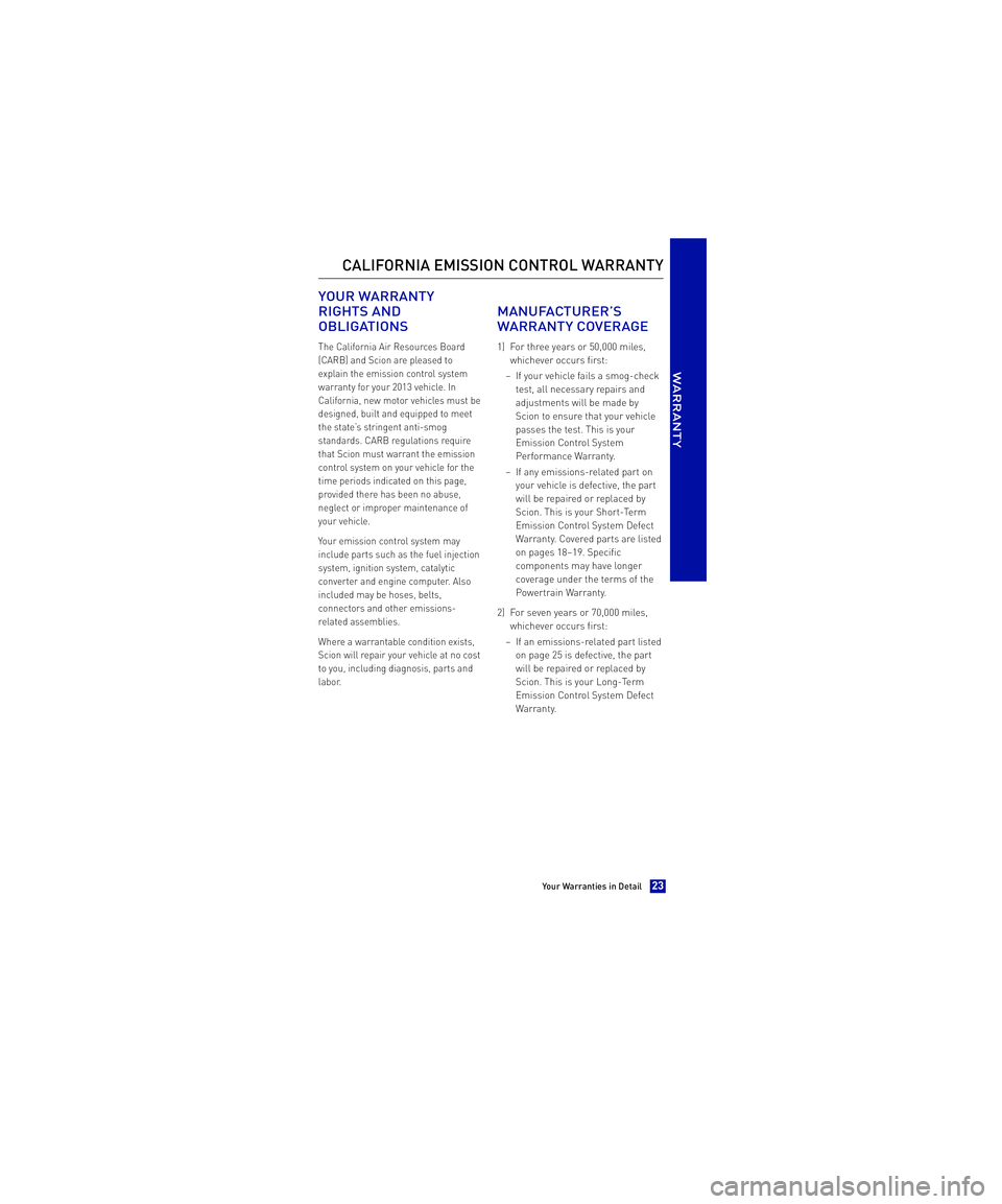 TOYOTA xB 2013  Warranties & Maintenance Guides (in English)  YOUR WARRANTY 
RIGHTS AND
OBLIGATIONS
The California Air Resources Board 
(CARB) and Scion are pleased to
explain the emission control system
warranty for your 2013 vehicle. In
California, new motor 