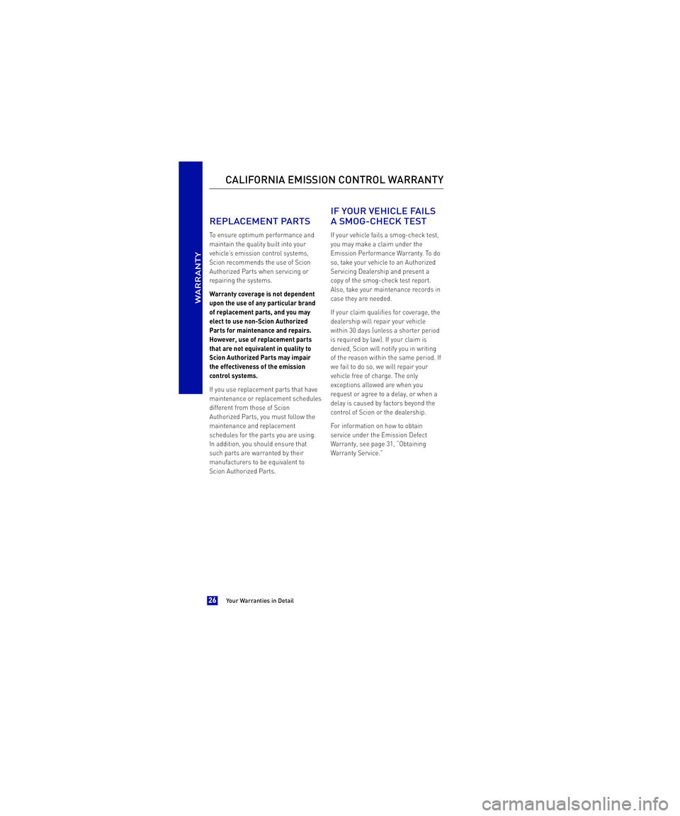 TOYOTA xB 2013  Warranties & Maintenance Guides (in English)  REPLACEMENT PARTS
To ensure optimum performance and 
maintain the quality built into your
vehicle’s emission control systems,
Scion recommends the use of Scion
Authorized Parts when servicing or
re