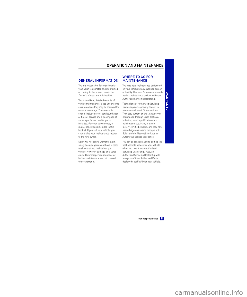 TOYOTA xB 2013  Warranties & Maintenance Guides (in English)  GENERAL INFORMATION
You are responsible for ensuring that 
your Scion is operated and maintained
according to the instructions in the
Owner’s Manualand this booklet. 
You should keep detailed recor