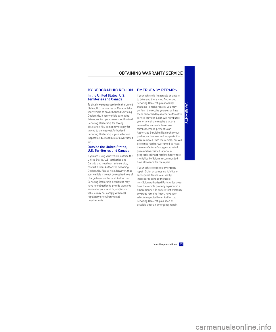 TOYOTA xB 2013  Warranties & Maintenance Guides (in English)  BY GEOGRAPHIC REGION
In the United States, U.S. 
Territories and Canada
To obtain warranty service in the United 
States, U.S. territories or Canada, take
your vehicle to an Authorized Servicing
Deal