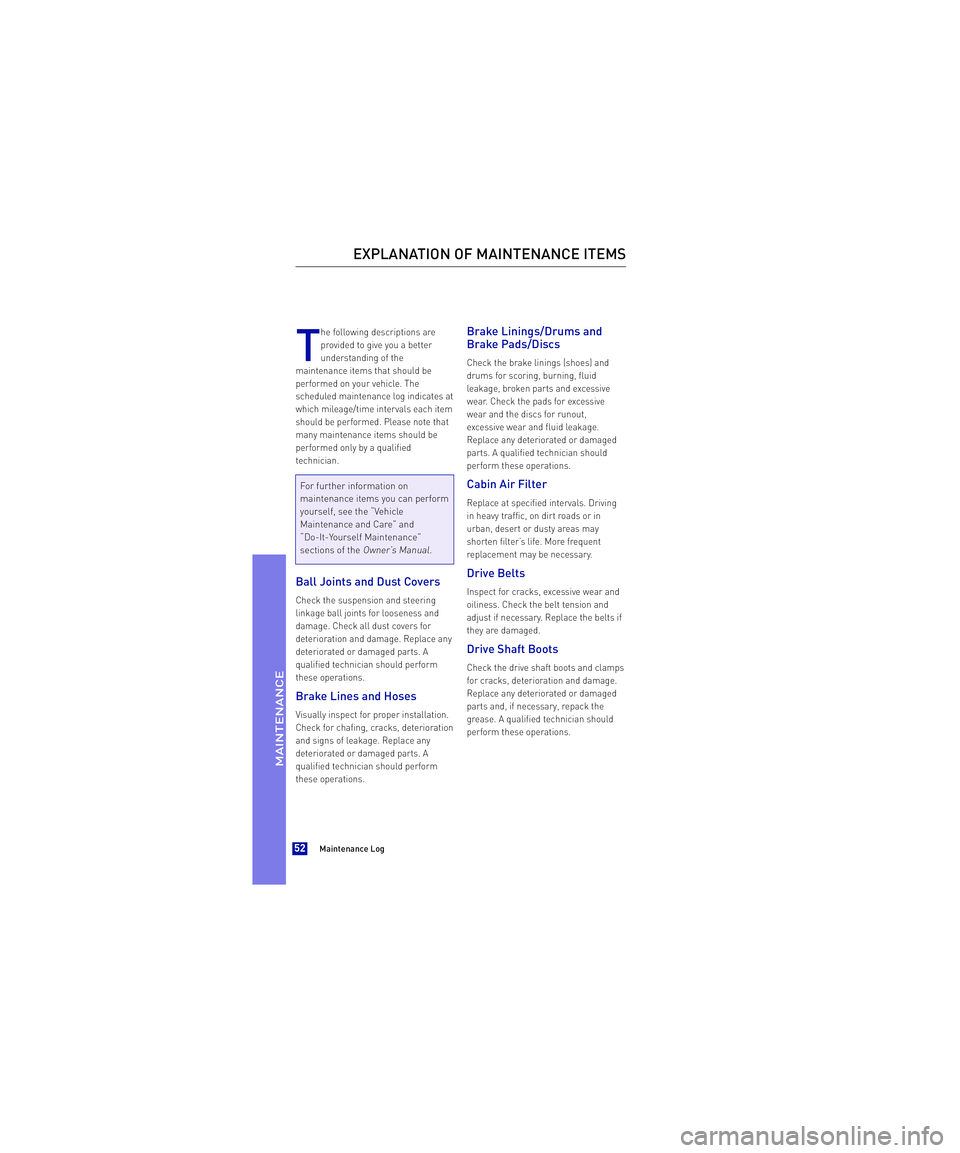 TOYOTA xB 2013  Warranties & Maintenance Guides (in English)  T
he following descriptions are 
provided to give you a better
underst anding of the 
maintenance items that should be
performed on your vehicle. The
scheduled maintenance log indicates at
which mile