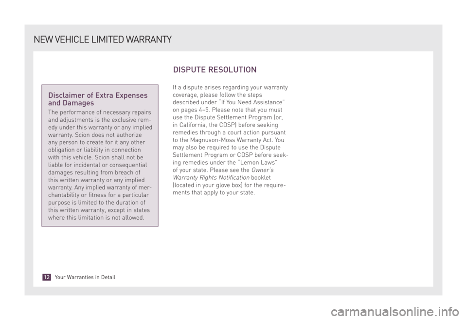 TOYOTA xD 2008 Warranties & Maintenance Guides (in English) If a dispute arises regarding your warranty
coverage, please follow the steps
described under “If You Need Assistance”
on pages 4–5. Please note that you must
use the Dispute Settlement Program TOYOTA xD 2008 Warranties & Maintenance Guides (in English) If a dispute arises regarding your warranty
coverage, please follow the steps
described under “If You Need Assistance”
on pages 4–5. Please note that you must
use the Dispute Settlement Program