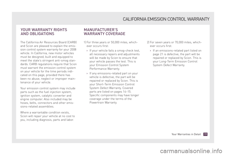 TOYOTA xD 2008 Warranties & Maintenance Guides (in English) The California Air Resources Board (CARB)
and Scion are pleased to explain the emis-
sion control system warranty for your 2008
vehicle. In California, new motor vehicles
must be designed, built and e TOYOTA xD 2008 Warranties & Maintenance Guides (in English) The California Air Resources Board (CARB)
and Scion are pleased to explain the emis-
sion control system warranty for your 2008
vehicle. In California, new motor vehicles
must be designed, built and e