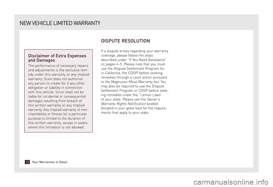 TOYOTA xD 2009  Warranties & Maintenance Guides (in English) If a dispute arises regarding your warranty 
coverage, please follow the steps
described under “If You Need Assistance”
on pages 4–5. Please note that you must
use the Dispute Settlement Program