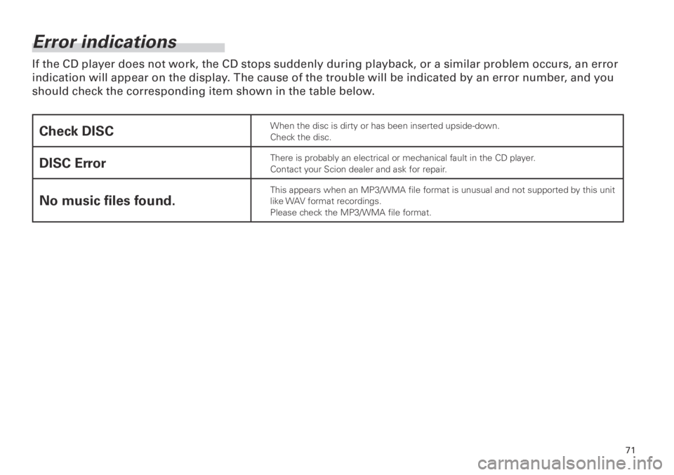 TOYOTA xD 2013  Accessories, Audio & Navigation (in English) 71
<CRB3839-A/S>71
Error indications
If the CD player does not work, the CD stops suddenly during playback, or a similar problem occurs, an error 
indication will appear on the display. The cause of t
