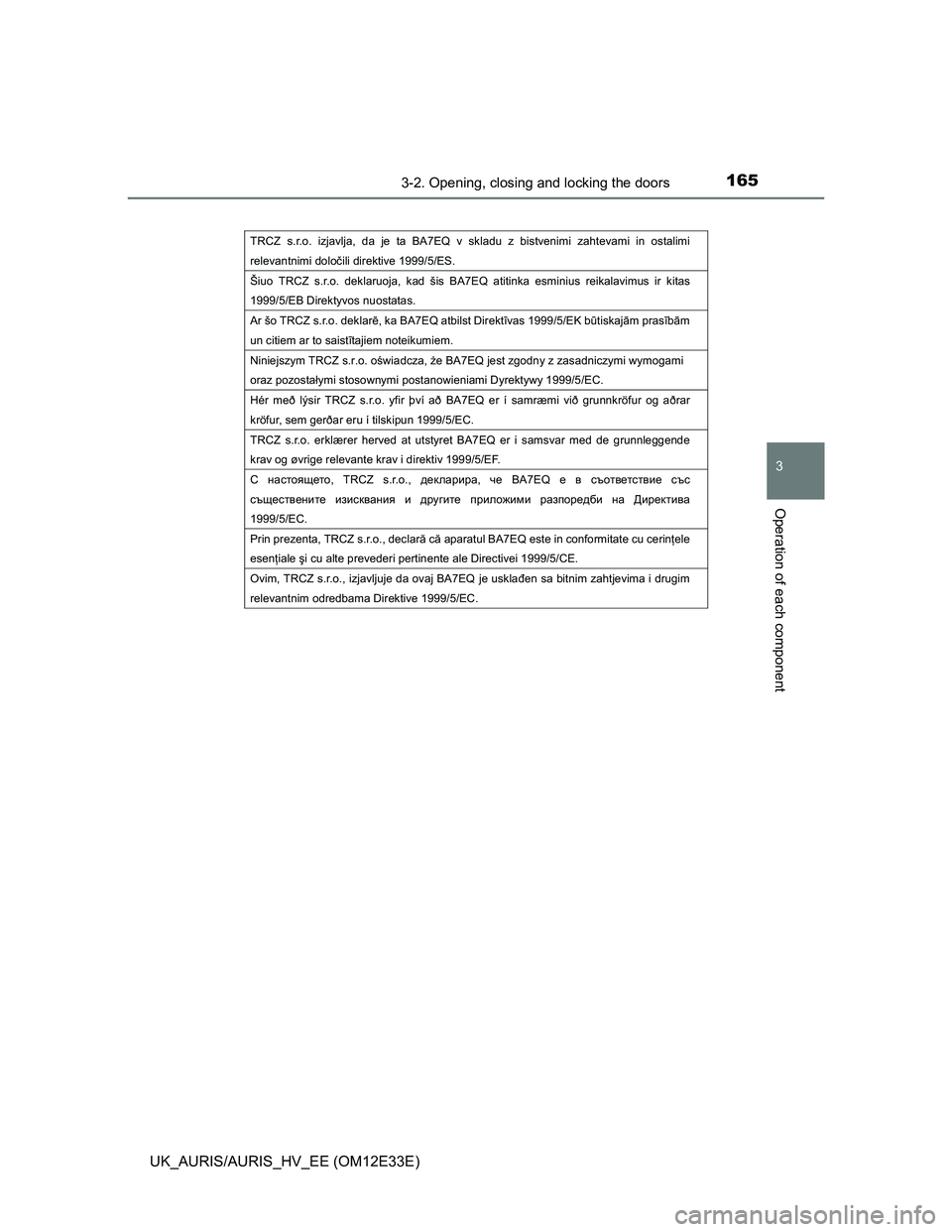 TOYOTA AURIS 2012  Owners Manual (in English) 1653-2. Opening, closing and locking the doors
UK_AURIS/AURIS_HV_EE (OM12E33E)
3
Operation of each component
TRCZ s.r.o. izjavlja, da je ta BA7EQ v skladu z bistvenimi zahtevami in ostalimi 
relevantn