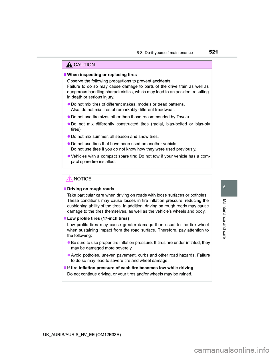 TOYOTA AURIS 2012  Owners Manual (in English) 5216-3. Do-it-yourself maintenance
UK_AURIS/AURIS_HV_EE (OM12E33E)
6
Maintenance and care
CAUTION
When inspecting or replacing tires
Observe the following precautions to prevent accidents.
Failure 