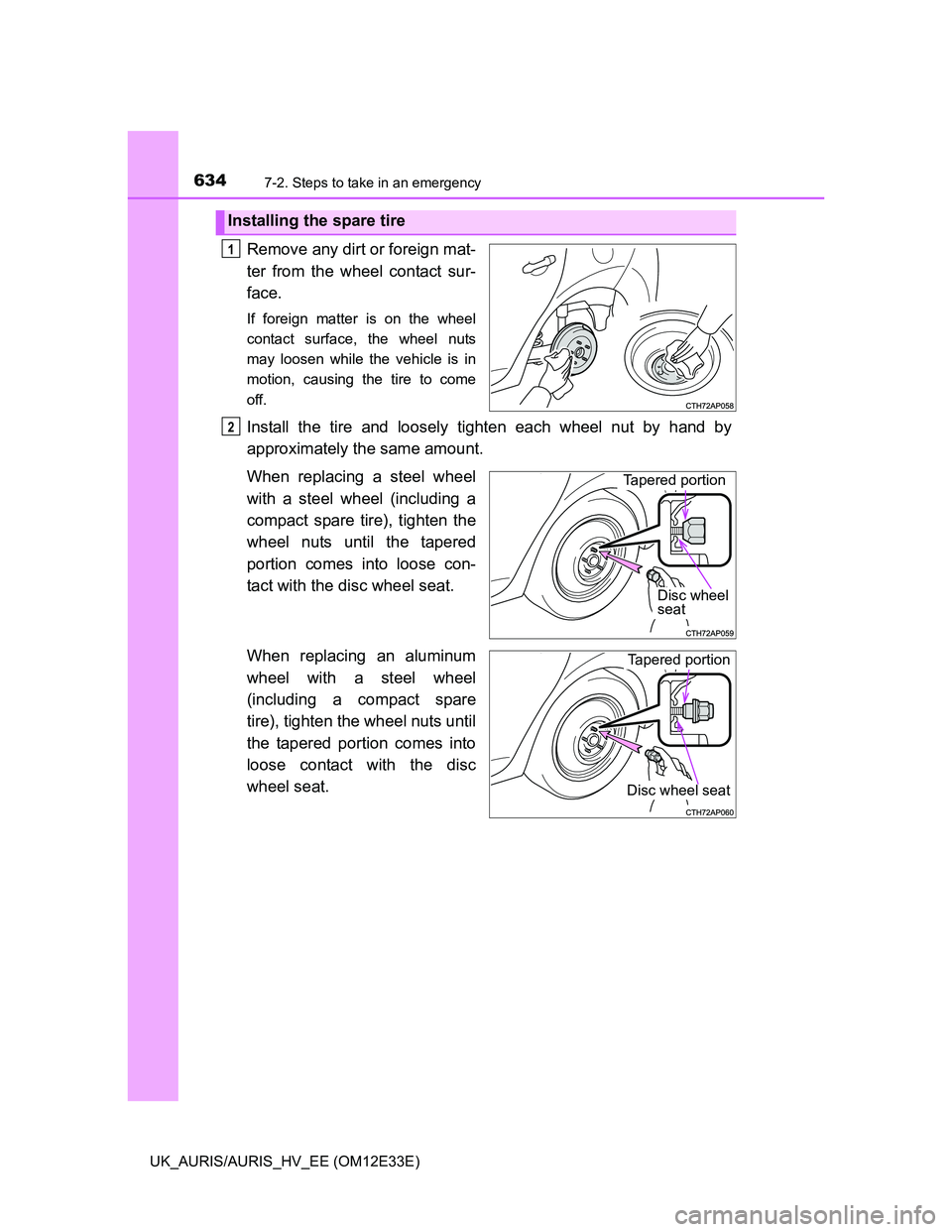 TOYOTA AURIS 2012  Owners Manual (in English) 6347-2. Steps to take in an emergency
UK_AURIS/AURIS_HV_EE (OM12E33E)
Remove any dirt or foreign mat-
ter from the wheel contact sur-
face.
If foreign matter is on the wheel
contact surface, the wheel