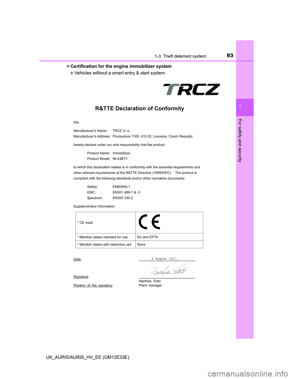 TOYOTA AURIS 2012  Owners Manual (in English) 931-3. Theft deterrent system
1
For safety and security
UK_AURIS/AURIS_HV_EE (OM12E33E)Certification for the engine immobilizer system
Vehicles without a smart entry & start system 
