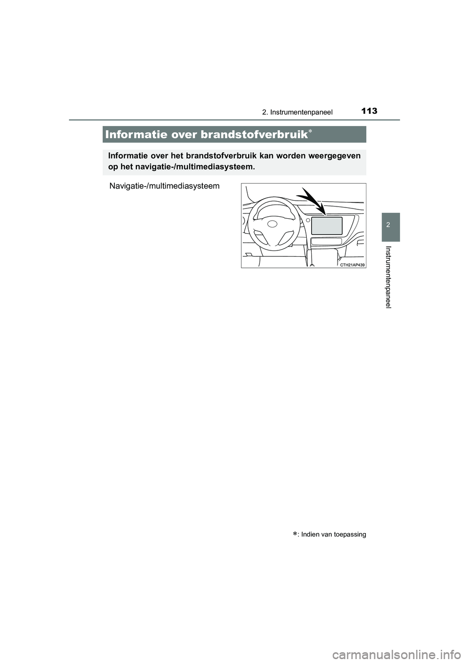 TOYOTA AURIS 2016  Instructieboekje (in Dutch) 1132. Instrumentenpaneel
UK AURIS_HB_EE (OM12J21E)
2
Instrumentenpaneel
Navigatie-/multimediasysteem
Informatie over brandstofverbruik
Informatie over het brandstofverbruik kan worden weergegeven
o