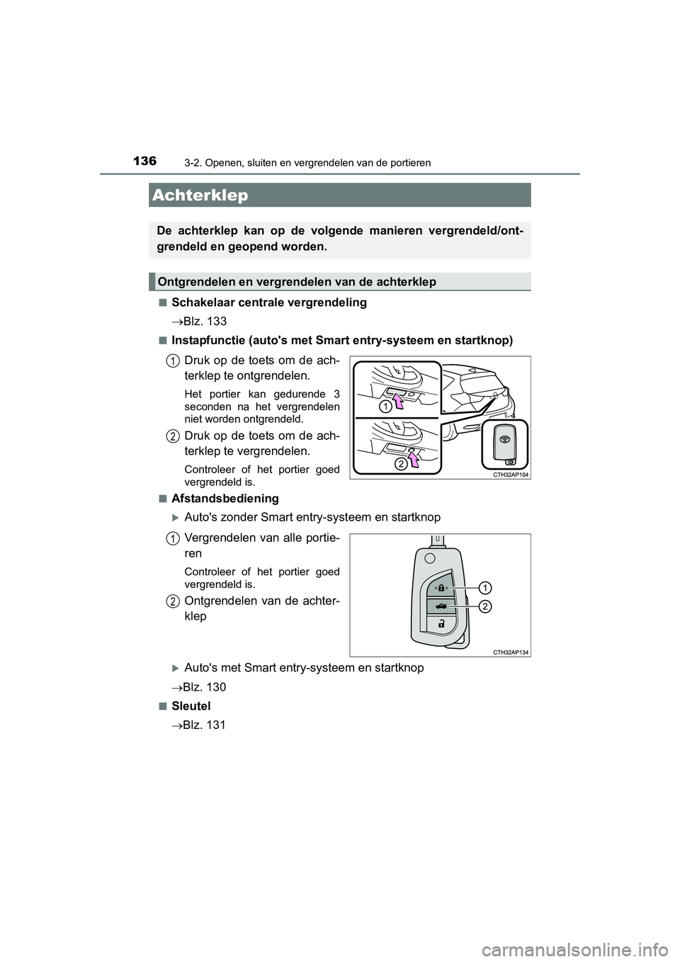 TOYOTA AURIS 2016  Instructieboekje (in Dutch) 1363-2. Openen, sluiten en vergrendelen van de portieren
UK AURIS_HB_EE (OM12J21E)■
Schakelaar centrale vergrendeling

Blz. 133
■Instapfunctie (autos met Smart entry-systeem en startknop)
Druk
