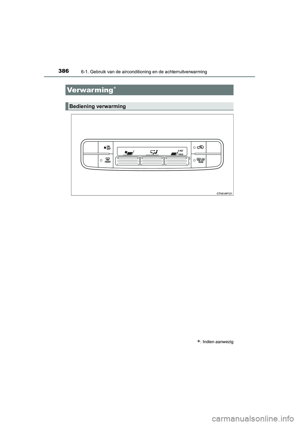 TOYOTA AURIS 2016  Instructieboekje (in Dutch) 386
UK AURIS_HB_EE (OM12J21E)
6-1. Gebruik van de airconditioning en de achterruitverwarming
: Indien aanwezig
Verwar ming
Bediening verwarming
UK AURIS_HB_OM_EE_OM12J21E.book  Page 386  Monday,