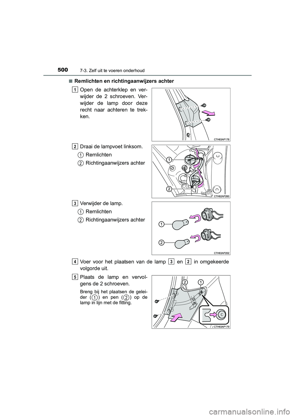 TOYOTA AURIS 2016  Instructieboekje (in Dutch) 5007-3. Zelf uit te voeren onderhoud
UK AURIS_HB_EE (OM12J21E)■
Remlichten en richtingaanwijzers achter
Open de achterklep en ver-
wijder de 2 schroeven. Ver-
wijder de lamp door deze
recht naar ach