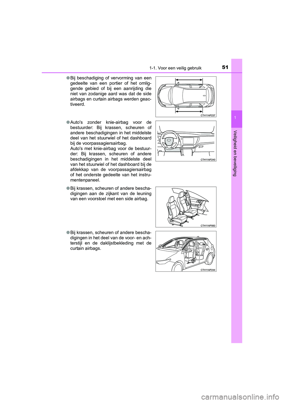 TOYOTA AURIS 2016 Instructieboekje (in Dutch) 511-1. Voor een veilig gebruik
1
Veiligheid en beveiliging
UK AURIS_HB_EE (OM12J21E)●
Bij beschadiging of vervorming van een
gedeelte van een portier of het omlig-
gende gebied of bij een aanrijding TOYOTA AURIS 2016 Instructieboekje (in Dutch) 511-1. Voor een veilig gebruik
1
Veiligheid en beveiliging
UK AURIS_HB_EE (OM12J21E)●
Bij beschadiging of vervorming van een
gedeelte van een portier of het omlig-
gende gebied of bij een aanrijding