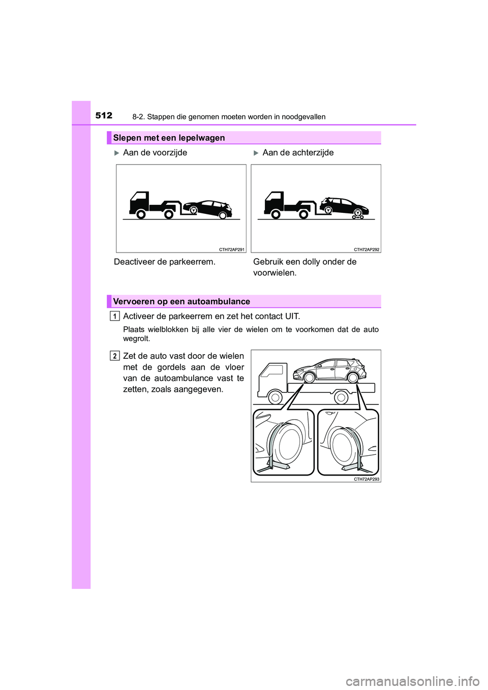TOYOTA AURIS 2016  Instructieboekje (in Dutch) 5128-2. Stappen die genomen moeten worden in noodgevallen
UK AURIS_HB_EE (OM12J21E)
Activeer de parkeerrem en zet het contact UIT.
Plaats wielblokken bij alle vier de wielen om te voorkomen dat de aut