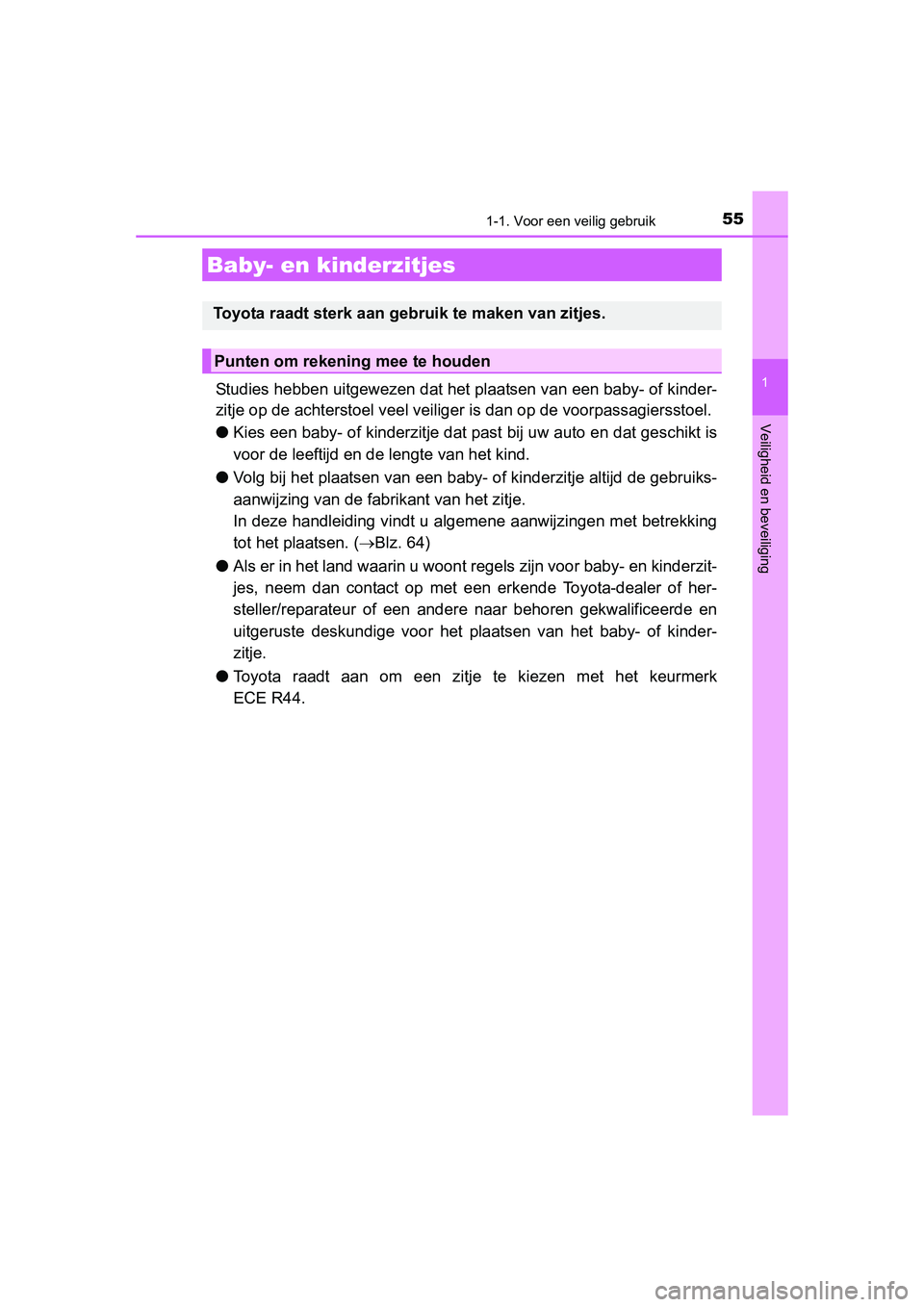 TOYOTA AURIS 2016 Instructieboekje (in Dutch) 551-1. Voor een veilig gebruik
1
Veiligheid en beveiliging
UK AURIS_HB_EE (OM12J21E)
Studies hebben uitgewezen dat het plaatsen van een baby- of kinder-
zitje op de achterstoel veel veiliger is dan op TOYOTA AURIS 2016 Instructieboekje (in Dutch) 551-1. Voor een veilig gebruik
1
Veiligheid en beveiliging
UK AURIS_HB_EE (OM12J21E)
Studies hebben uitgewezen dat het plaatsen van een baby- of kinder-
zitje op de achterstoel veel veiliger is dan op