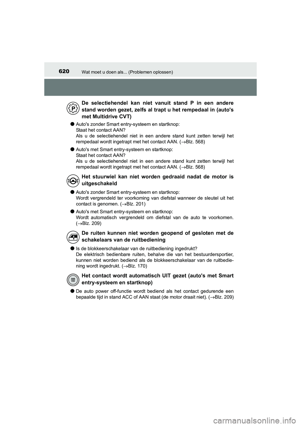 TOYOTA AURIS 2016 Instructieboekje (in Dutch) 620Wat moet u doen als... (Problemen oplossen)
UK AURIS_HB_EE (OM12J21E)
●Autos zonder Smart entry-systeem en startknop:
Staat het contact AAN?
Als u de selectiehendel niet in een andere stand kun TOYOTA AURIS 2016 Instructieboekje (in Dutch) 620Wat moet u doen als... (Problemen oplossen)
UK AURIS_HB_EE (OM12J21E)
●Autos zonder Smart entry-systeem en startknop:
Staat het contact AAN?
Als u de selectiehendel niet in een andere stand kun