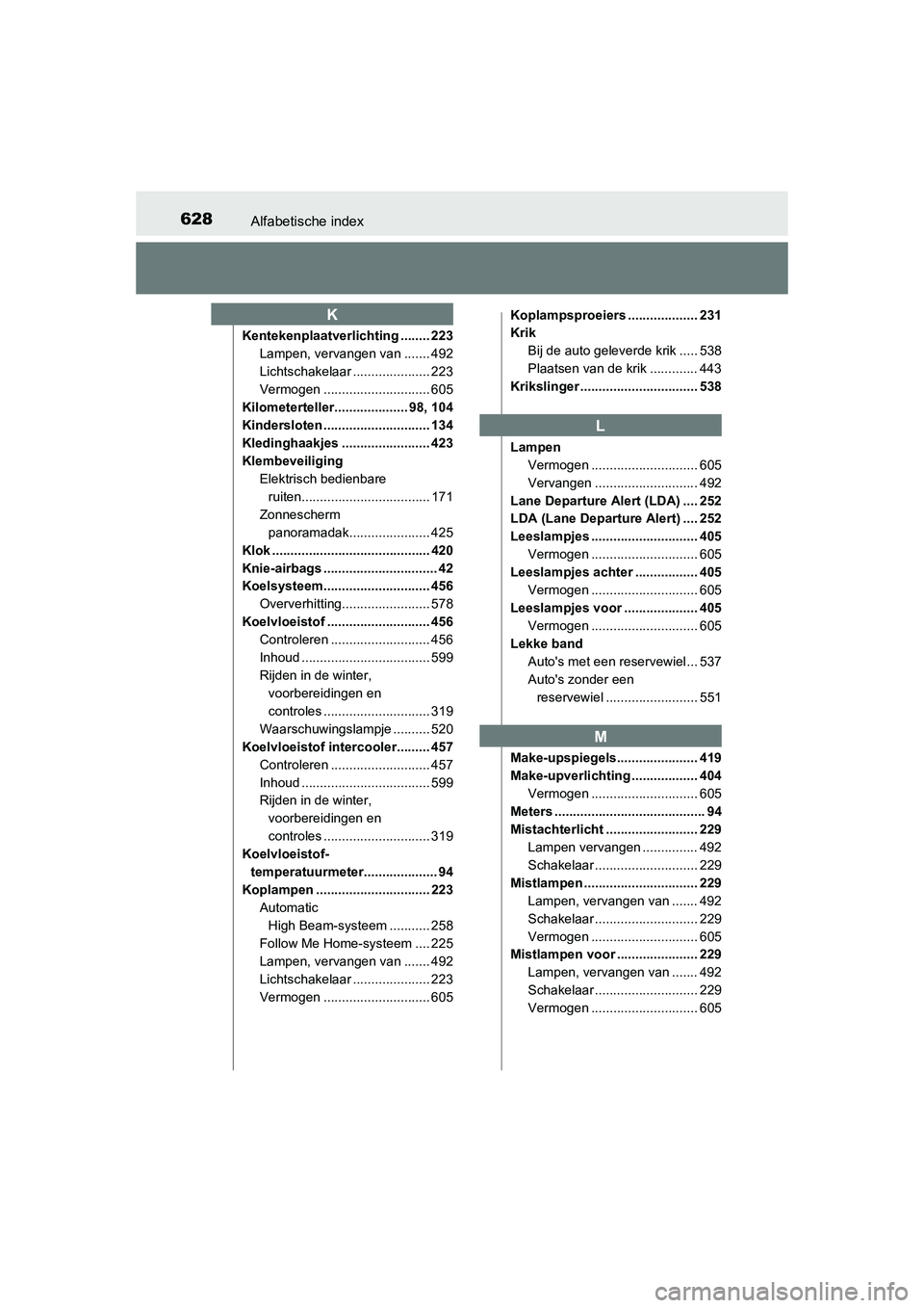 TOYOTA AURIS 2016 Instructieboekje (in Dutch) 628Alfabetische index
UK AURIS_HB_EE (OM12J21E)
Kentekenplaatverlichting ........ 223Lampen, vervangen van ....... 492
Lichtschakelaar ..................... 223
Vermogen ............................. TOYOTA AURIS 2016 Instructieboekje (in Dutch) 628Alfabetische index
UK AURIS_HB_EE (OM12J21E)
Kentekenplaatverlichting ........ 223Lampen, vervangen van ....... 492
Lichtschakelaar ..................... 223
Vermogen .............................