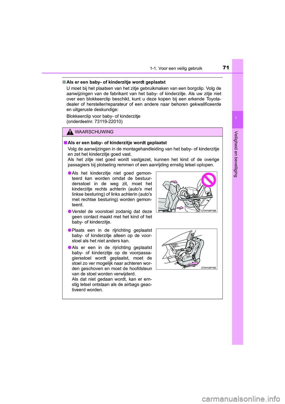 TOYOTA AURIS 2016 Instructieboekje (in Dutch) 711-1. Voor een veilig gebruik
1
Veiligheid en beveiliging
UK AURIS_HB_EE (OM12J21E)
■Als er een baby- of kinderzitje wordt geplaatst
U moet bij het plaatsen van het zitje gebruikmaken van een borg TOYOTA AURIS 2016 Instructieboekje (in Dutch) 711-1. Voor een veilig gebruik
1
Veiligheid en beveiliging
UK AURIS_HB_EE (OM12J21E)
■Als er een baby- of kinderzitje wordt geplaatst
U moet bij het plaatsen van het zitje gebruikmaken van een borg