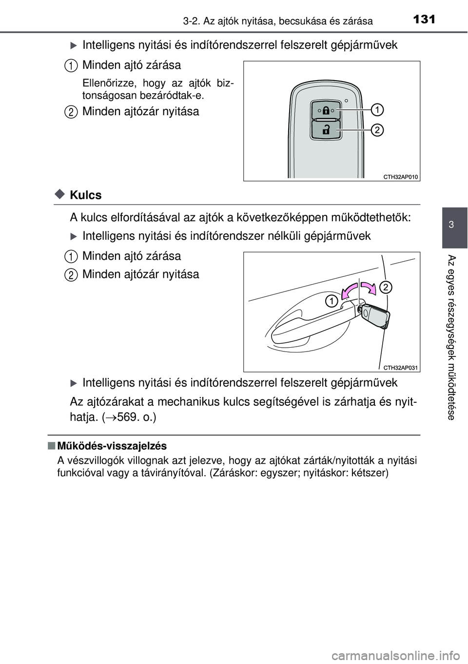 TOYOTA AURIS 2016  Kezelési útmutató (in Hungarian) 1313-2. Az ajtók nyitása, becsukása és zárása
3
Az egyes részegységek m űködtetése
Intelligens nyitási és indítóre ndszerrel felszerelt gépjárművek
Minden ajtó zárása
Ellen őr