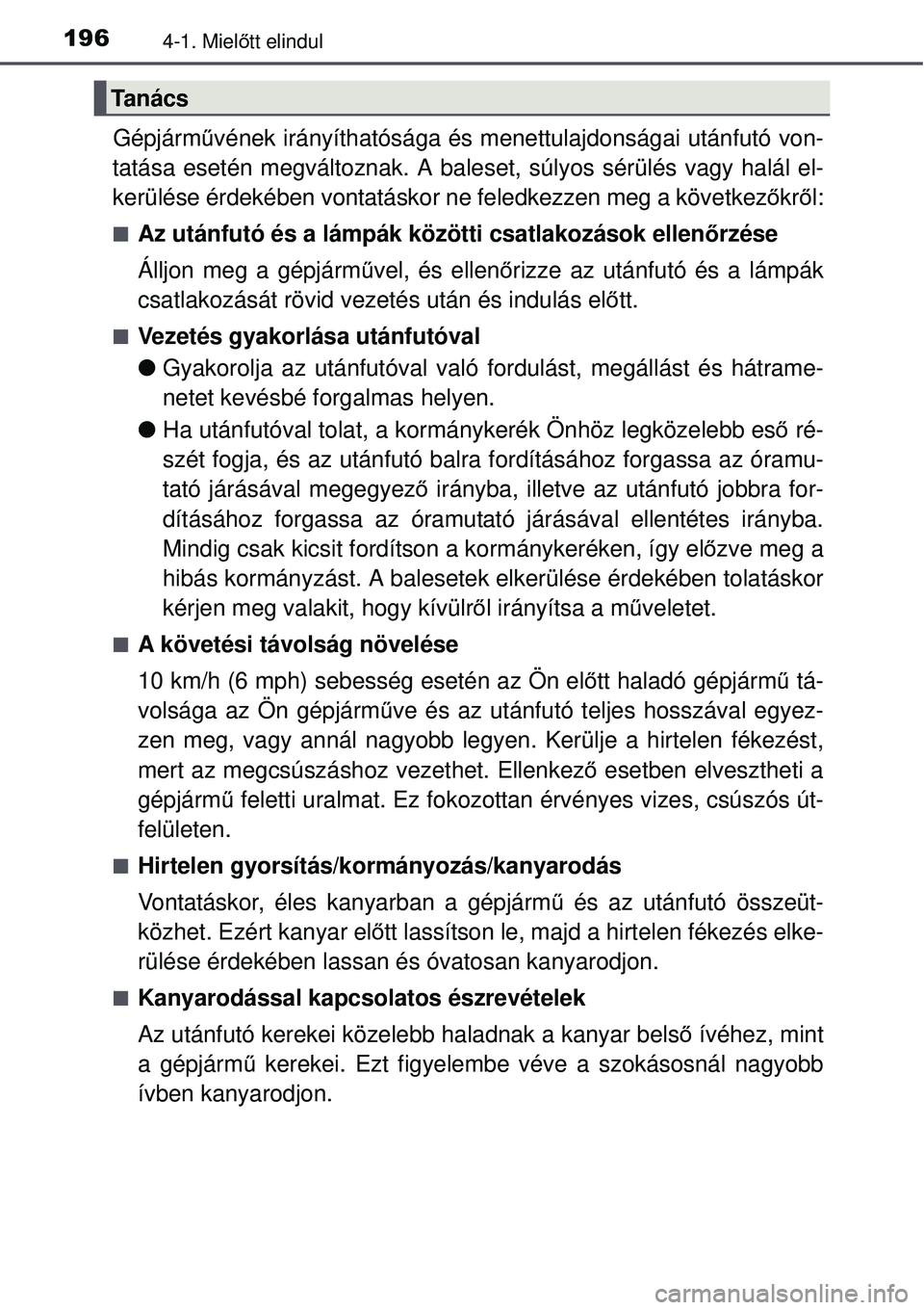 TOYOTA AURIS 2016  Kezelési útmutató (in Hungarian) 1964-1. Mielőtt elindul
Gépjárm űvének irányíthatósága és menettulajdonságai után\
futó von-
tatása esetén megváltoznak. A baleset, súlyos sérülés\
 vagy halál el-
kerülése érd