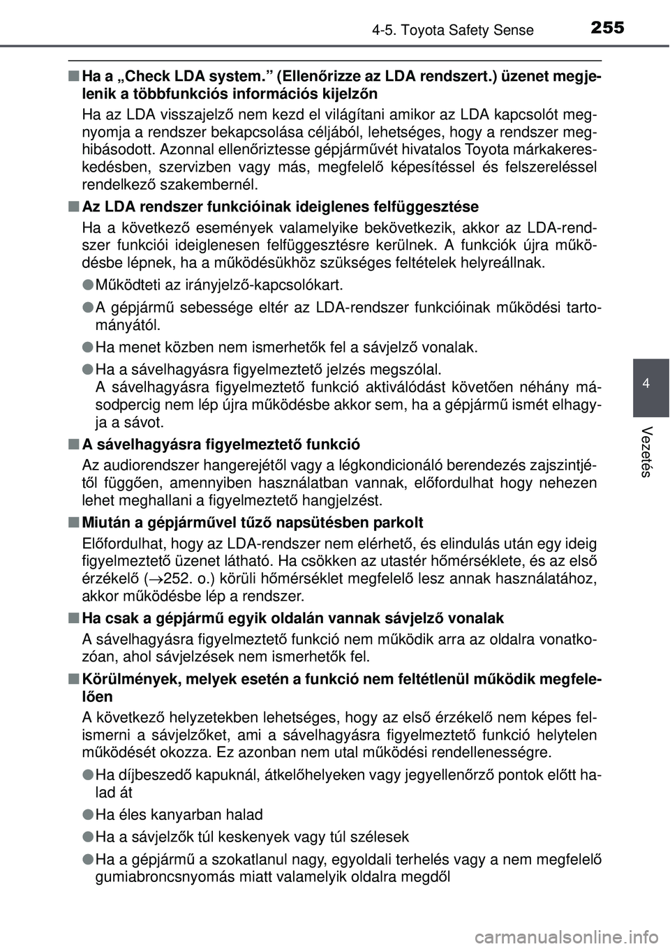 TOYOTA AURIS 2016  Kezelési útmutató (in Hungarian) 2554-5. Toyota Safety Sense
4
Vezetés
Ha a „Check LDA system.” (Ellen őrizze az LDA rendszert.) üzenet megje-
lenik a többfunkciós információs kijelz őn
Ha az LDA visszajelz ő nem kezd