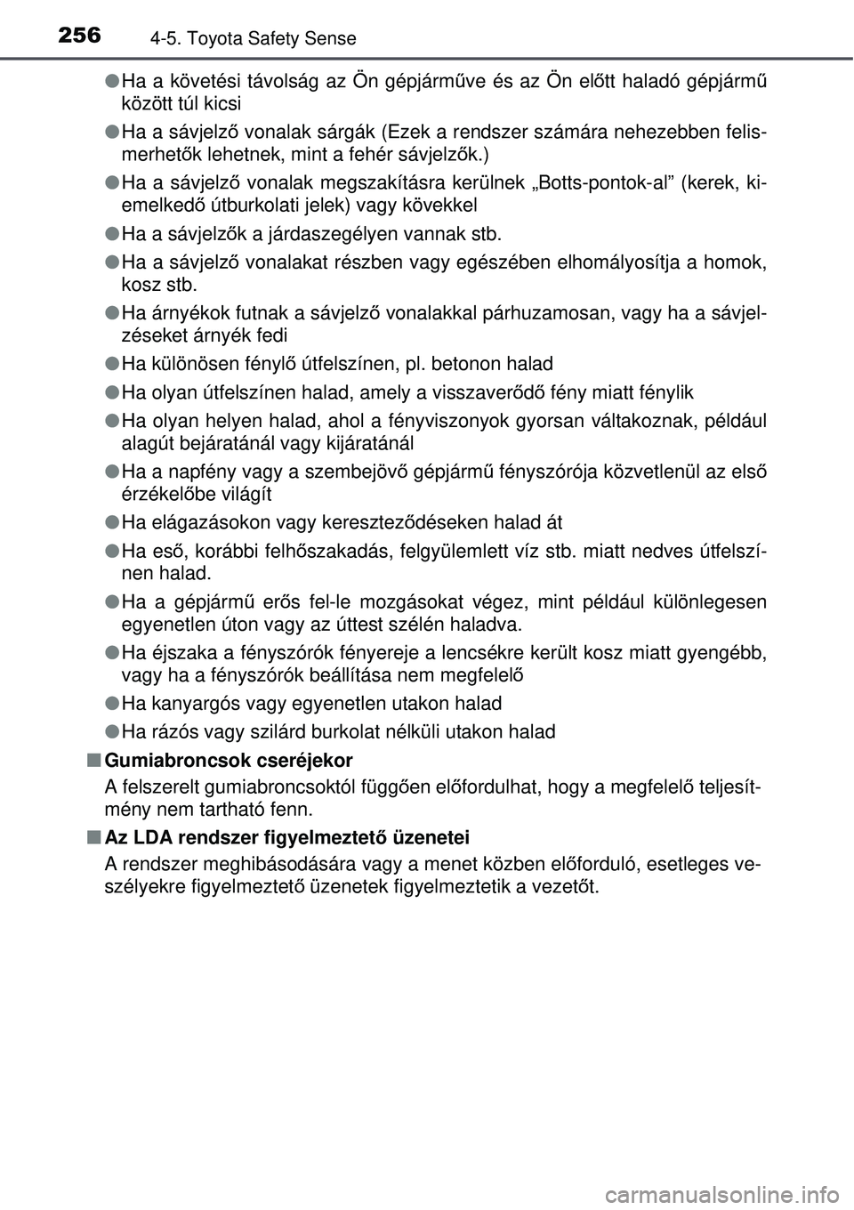 TOYOTA AURIS 2016  Kezelési útmutató (in Hungarian) 2564-5. Toyota Safety Sense
Ha a követési távolság az Ön gépjármű ve és az Ön előtt haladó gépjármű
között túl kicsi
 Ha a sávjelző  vonalak sárgák (Ezek a rendszer számá