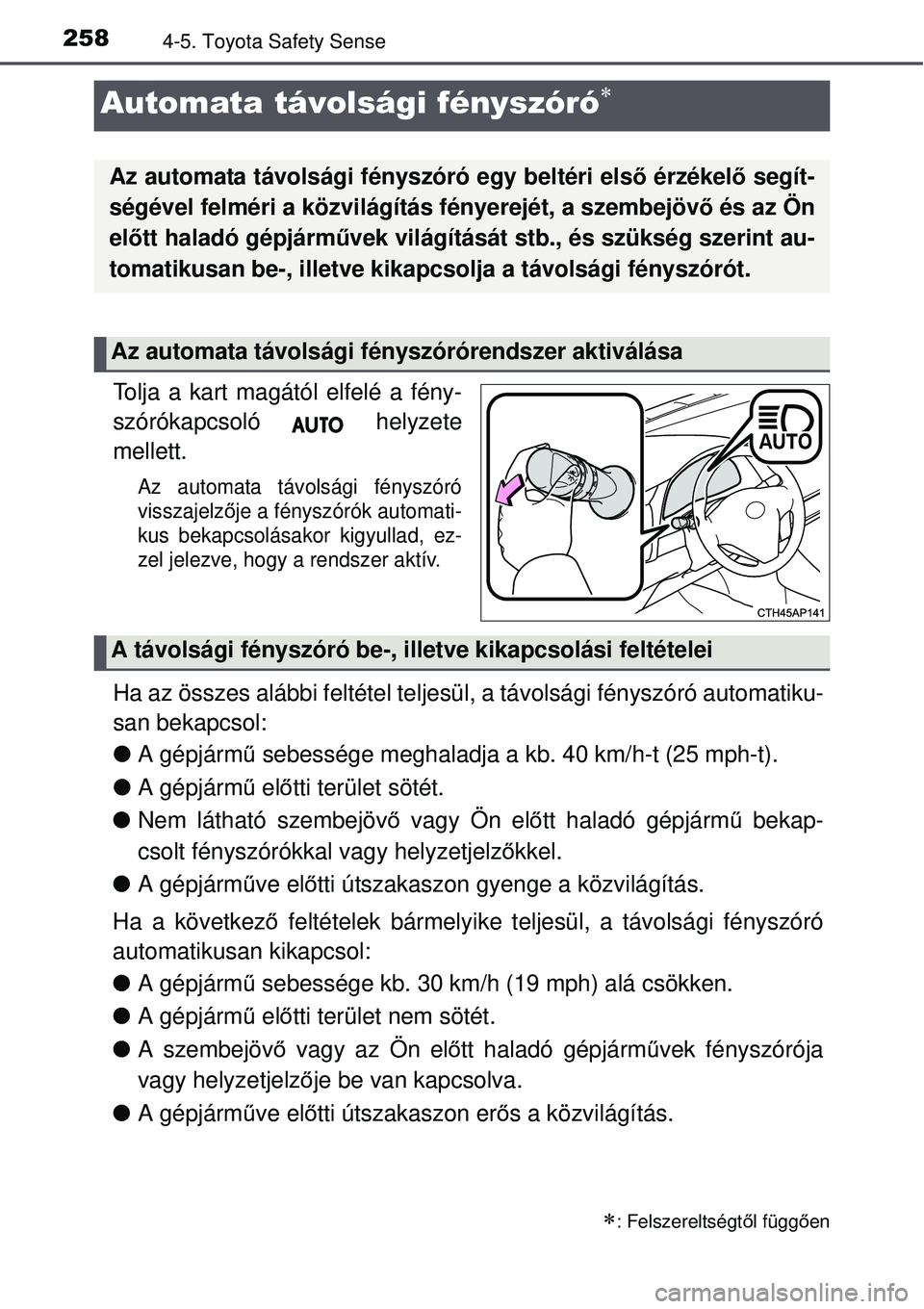 TOYOTA AURIS 2016  Kezelési útmutató (in Hungarian) 2584-5. Toyota Safety Sense
Tolja a kart magától elfelé a fény-
szórókapcsoló  helyzete
mellett.
Az automata távolsági fényszóró
visszajelzője a fényszórók automati-
kus bekapcsolásak