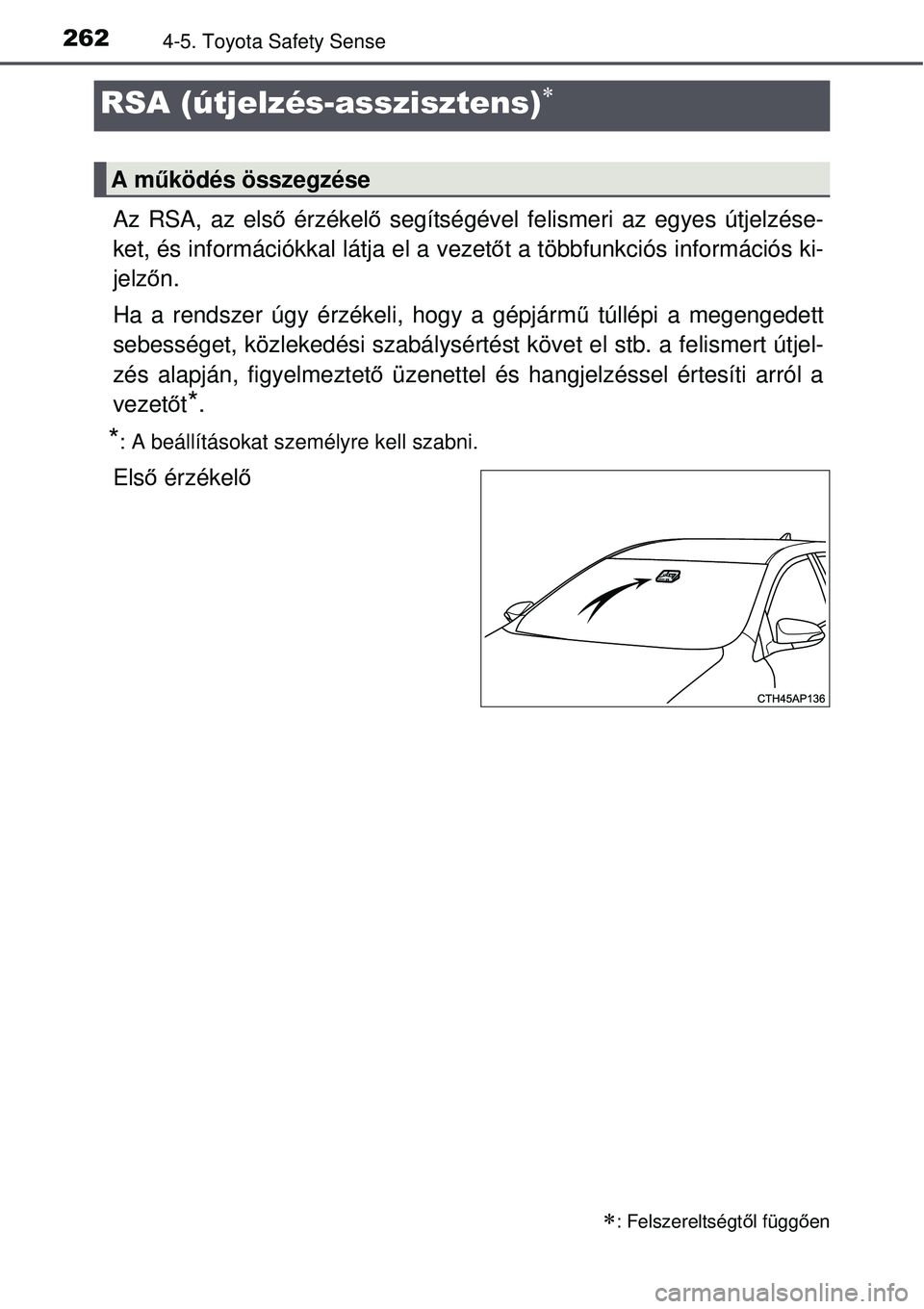 TOYOTA AURIS 2016  Kezelési útmutató (in Hungarian) 2624-5. Toyota Safety Sense
Az RSA, az első érzékelő segítségével felismeri az egyes útjelzése-
ket, és információkkal látja el a vezet őt a többfunkciós információs ki-
jelző n.
Ha