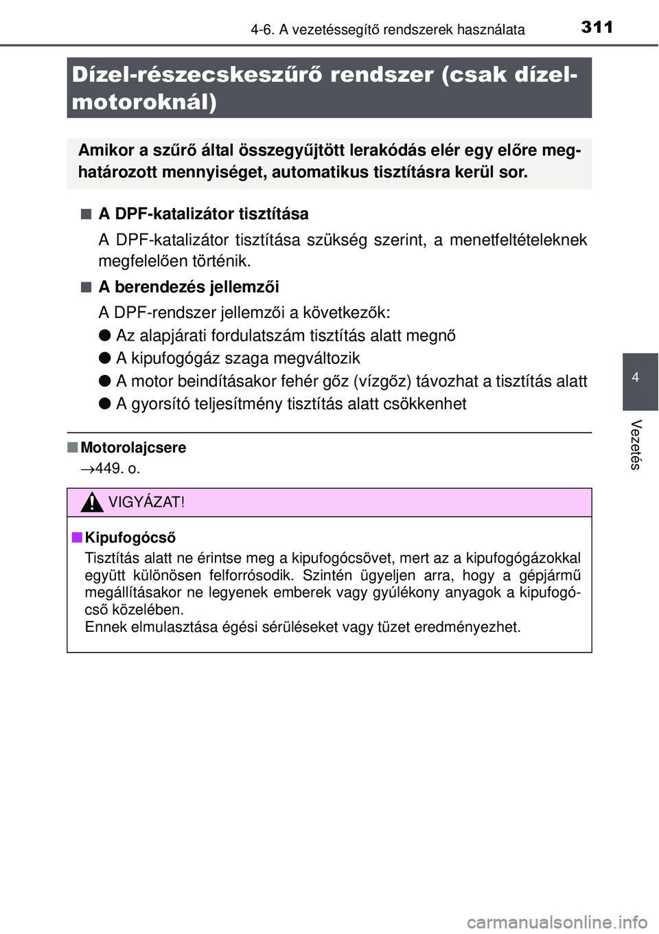 TOYOTA AURIS 2016  Kezelési útmutató (in Hungarian) 3114-6. A vezetéssegítő rendszerek használata
4
Vezetés
A DPF-katalizátor tisztítása
A DPF-katalizátor tisztítása szüksé g szerint, a menetfeltételeknek
megfelel ően történik.
A