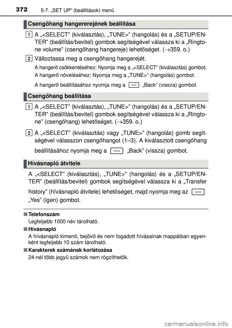 TOYOTA AURIS 2016  Kezelési útmutató (in Hungarian) 3725-7. „SET UP” (beállítások) menü
A „<SELECT” (kiválasztás), „TUNE>” (hangolás) é\
s a „SETUP/EN-
TER” (beállítás/bevitel) gombok segítségével válassza ki a „Ringto-