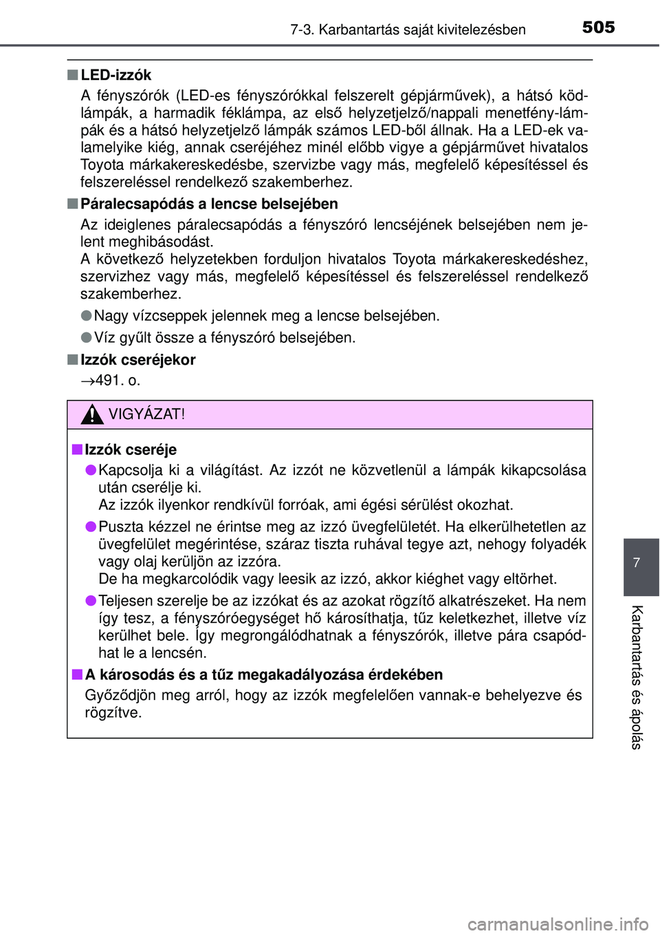 TOYOTA AURIS 2016  Kezelési útmutató (in Hungarian) 5057-3. Karbantartás saját kivitelezésben
7
Karbantartás és ápolás
LED-izzók
A fényszórók (LED-es fényszórókkal felszerelt gépj\
árm űvek), a hátsó köd-
lámpák, a harmadik fé